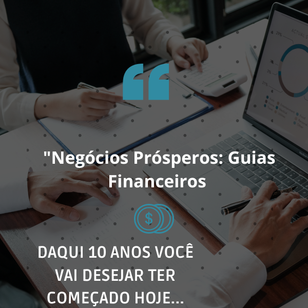 Negócios Prósperos: Guias Financeiros para o Crescimento Empresarial