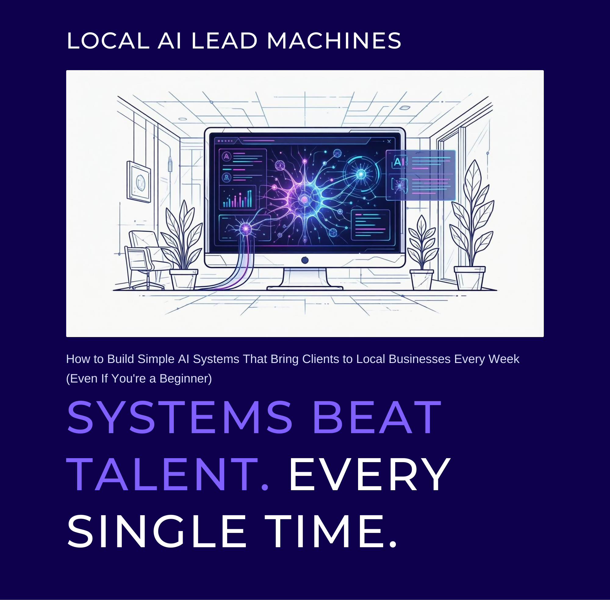 LOCAL AI LEAD MACHINES - How to build simple AI systems that bring clients to local businesses every week