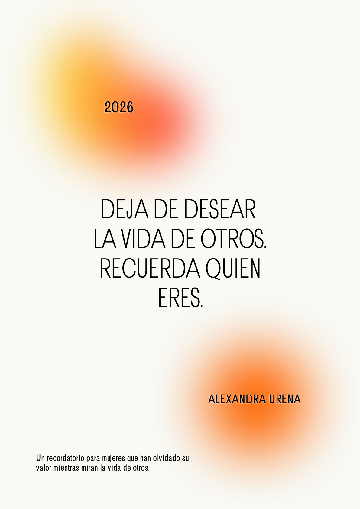 Deja de desear la vida de otros. Recuerda quien eres.