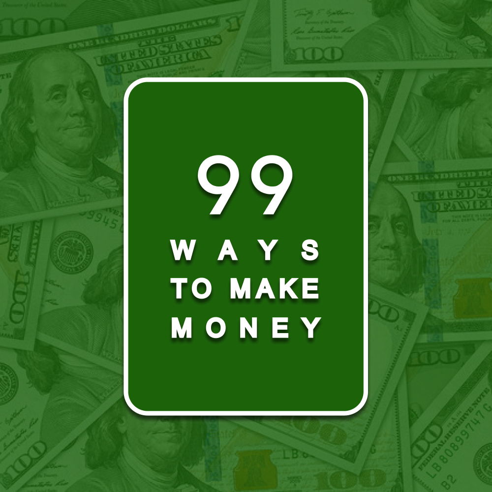 99 WAYS TO MAKE MONEY