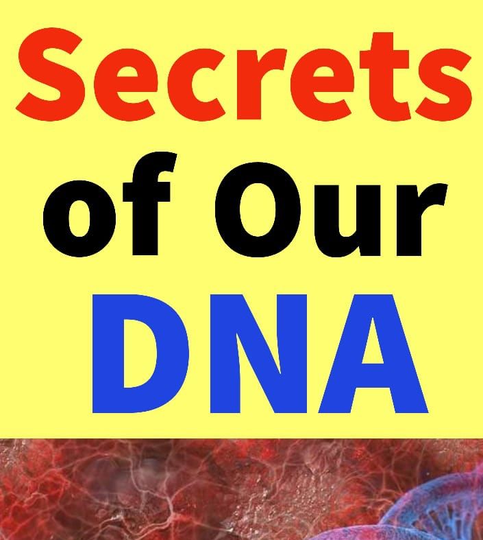 Secrets of Our DNA