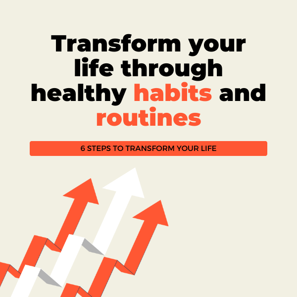 Transform your life through healthy habits and routines