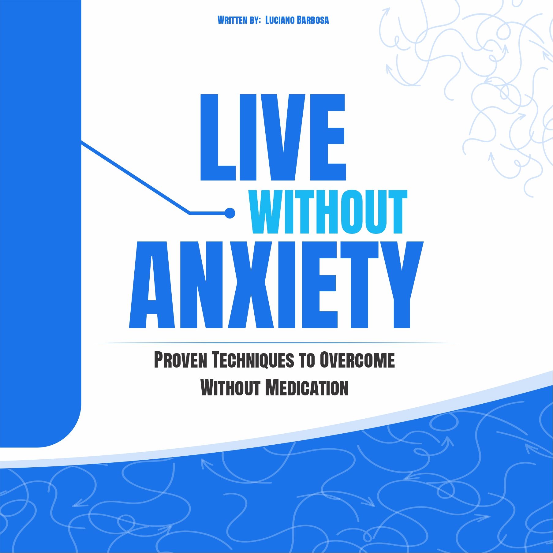 live without anxiety proven techniques to overcome without medication