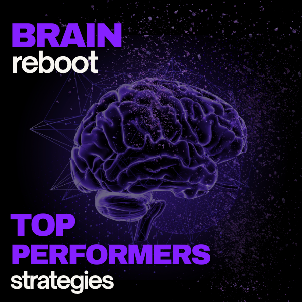 Brain Reboot - TOP PERFORMERS Strategies