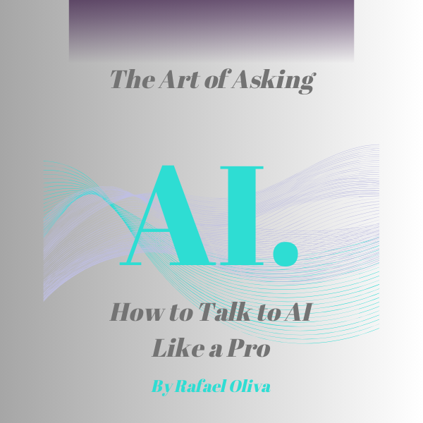 AI. The Art of Asking: How to talk to AI like a Pro