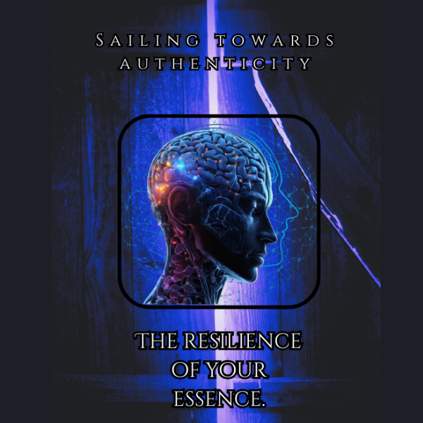 Sailing towards authenticity, the resilience of your Essence.