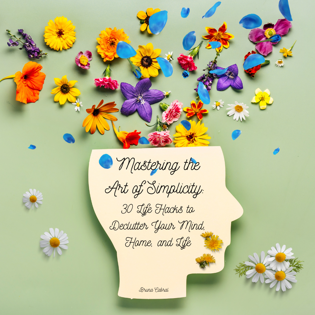 Mastering the Art of Simplicity: 50 Life Hacks to Declutter Your Mind, Home, and Life