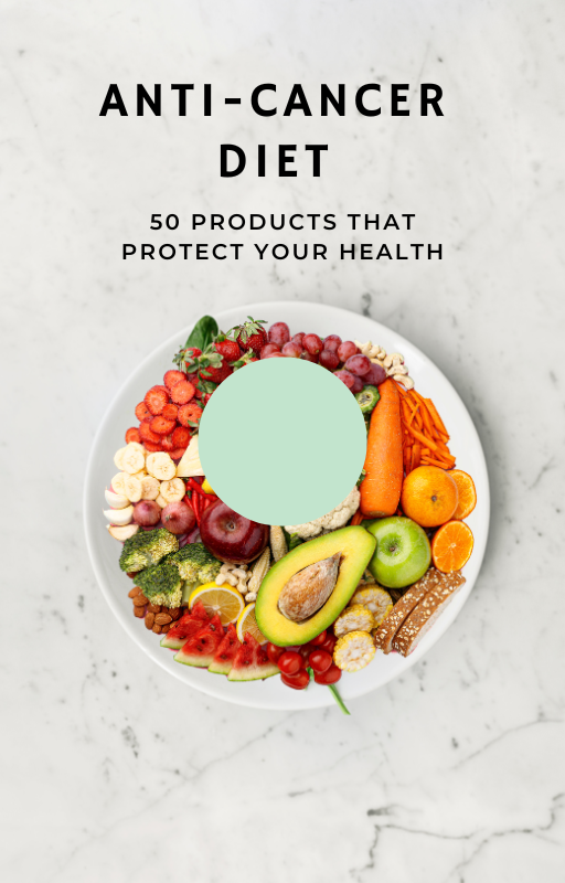 ANTI-CANCER DIET - 50 PRODUCTS THAT PROTECT YOUR HEALTH
