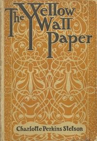 The Yellow Wallpaper by Charlotte Perkins Gilman