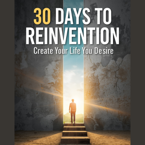 30 Days to Reinvention - Create the Life You Desire