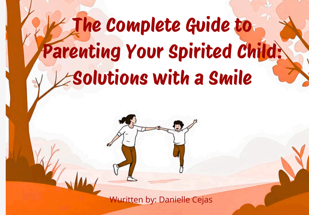 The Complete Guide to Parenting Your Spirited Child: Solutions with a Smile
