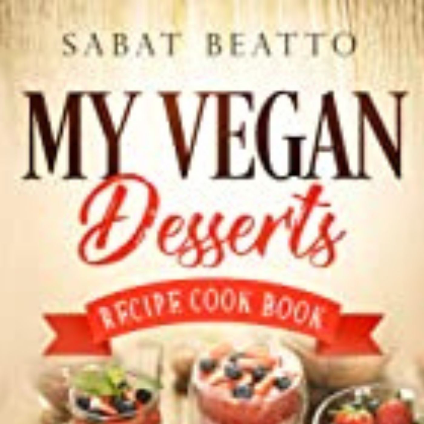 MY VEGAN DESSERTS – Recipe Cook Book