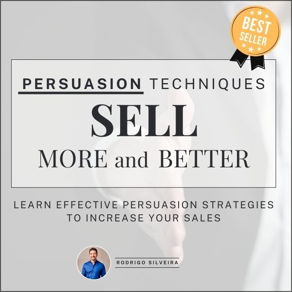 Persuasion Techniques to Sell More and Better (Best Seller)