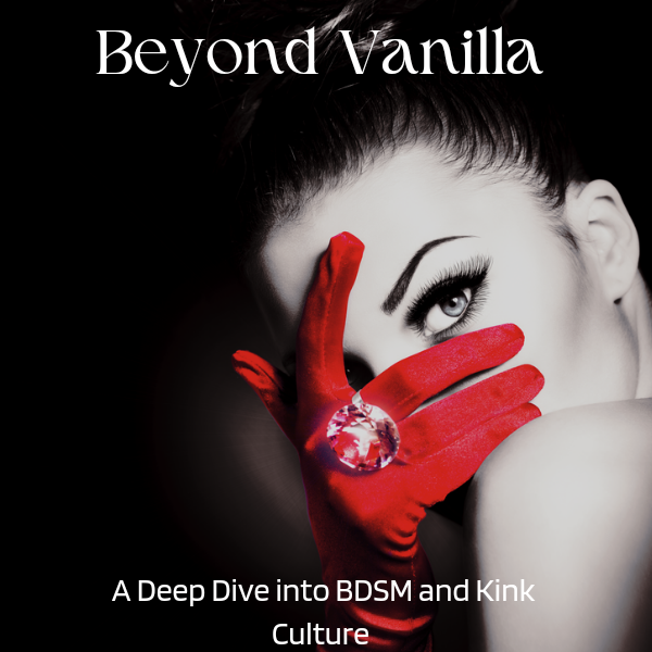 Beyond Vanilla: A Deep Dive into BDSM and Kink Culture