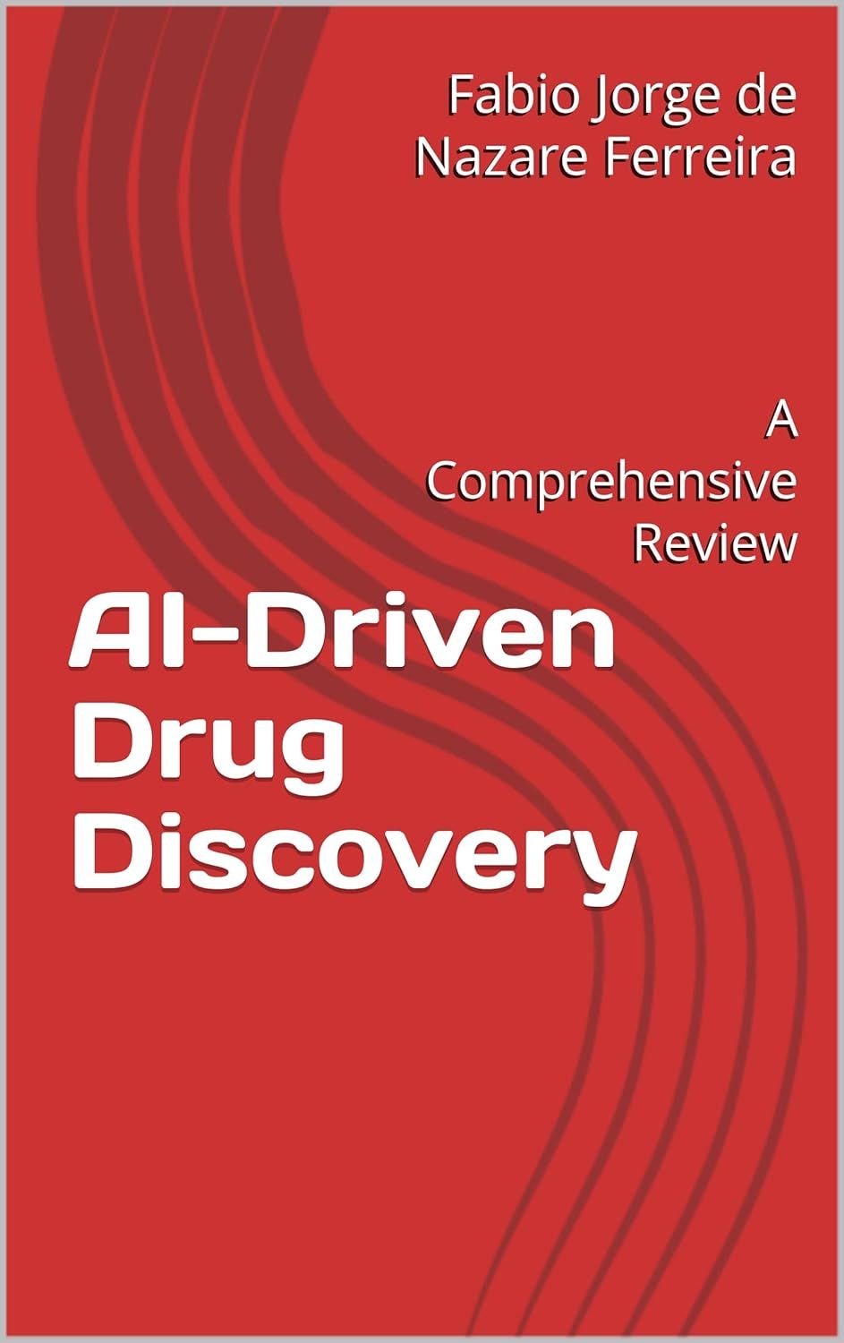 AI-Driven Drug Discovery: A Comprehensive Review