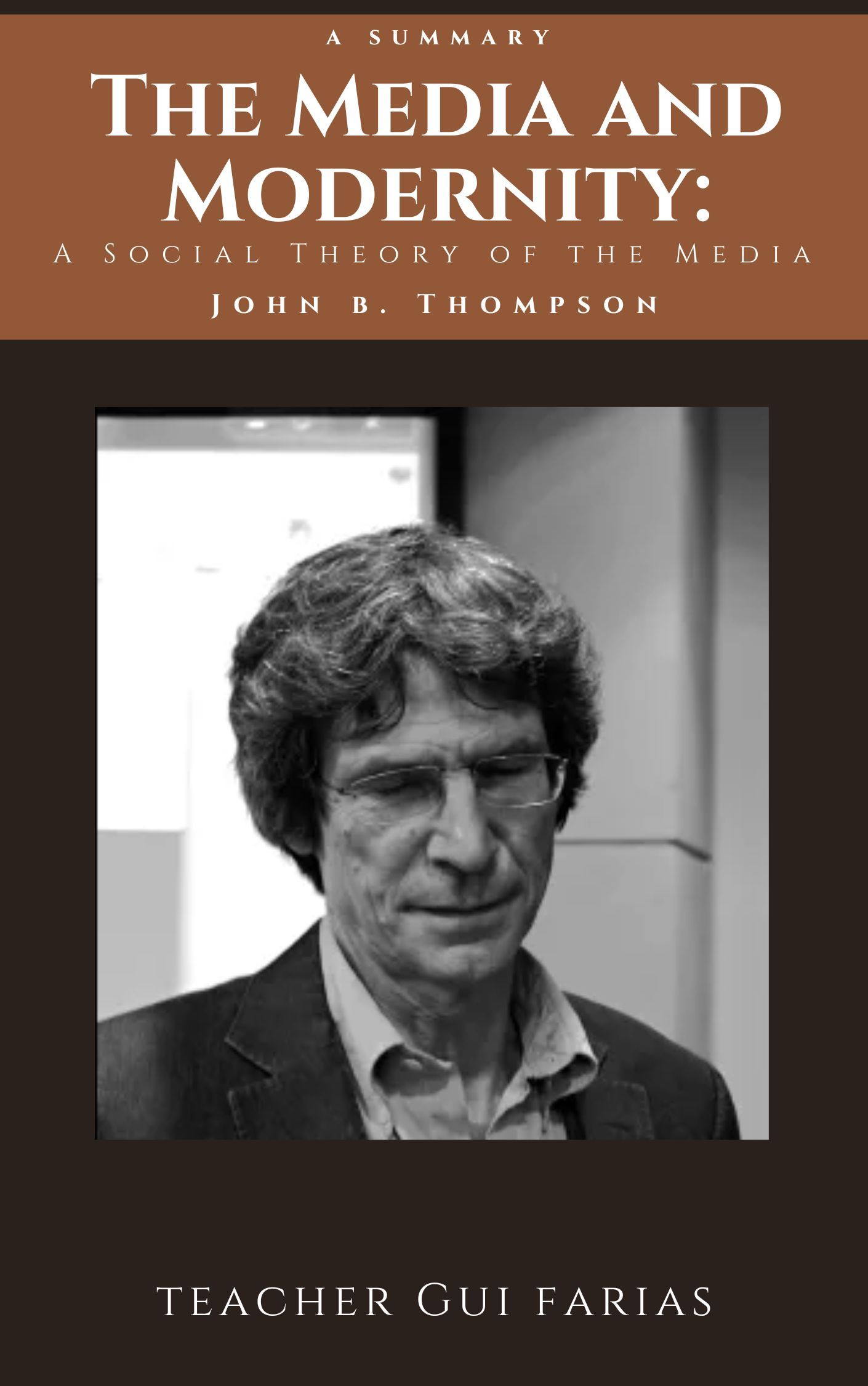 A Sumary The Media and Modernity: A Social Theory of the Media - John b. Thompson