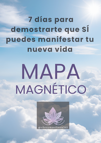 MAPA MAGNÉTICO: 7 DÍAS PARA DEMOSTRARTE QUE SÍ PUEDES MANIFESTAR TU NUEVA VIDA. NUEVA VERSIÓN!