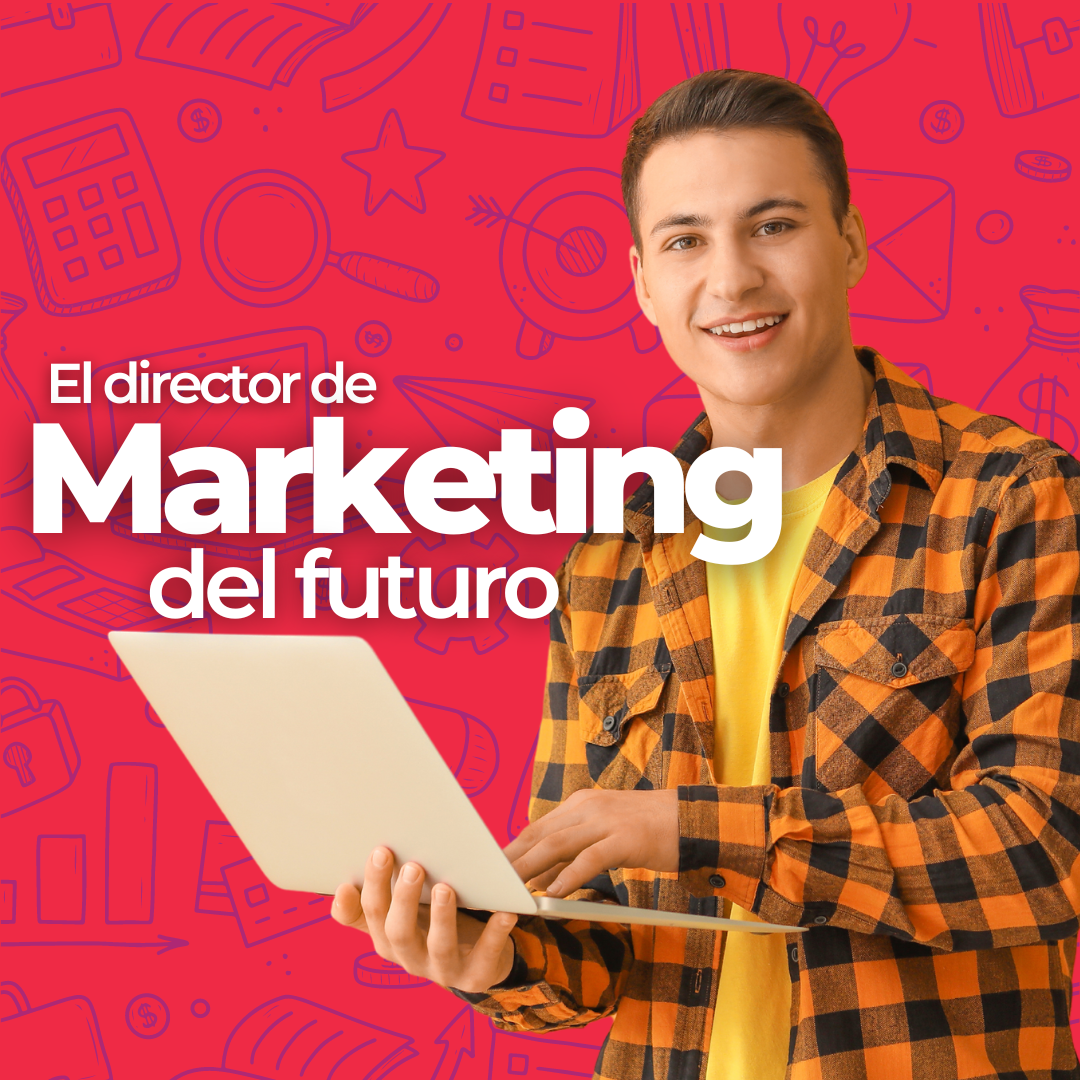 VUÉLVETE EL DIRECTOR DE MARKETING DEL FUTURO
