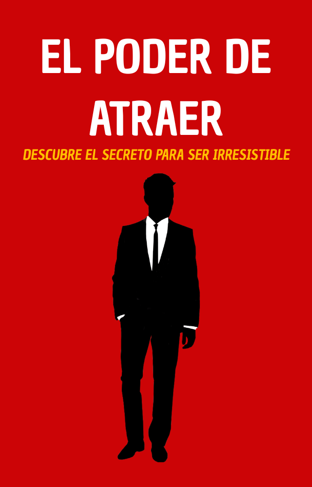 El Poder de Atraer - Descubre el secreto para ser irresistible