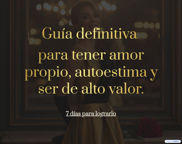 Guía definitiva para tener amor propio, autoestima y ser de alto valor.