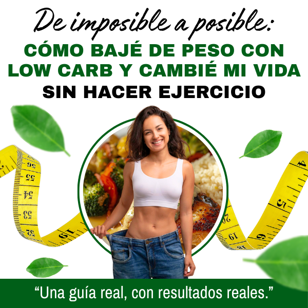 De imposible a posible: Cómo bajé de peso con low carb sin hacer ejercicio