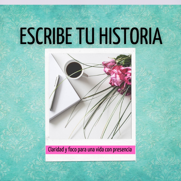 ESCRIBE TU HISTORIA: CLARIDAD Y FOCO PARA UNA VIDA CON PRESENCIA