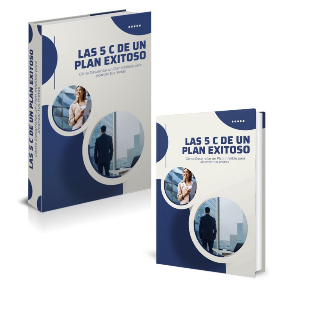 LAS 5 C DE UN PLAN EXITOSO: Como desarrollar un plan infalible para alcanzar tus metas para