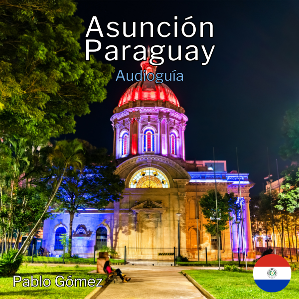Audioguía Turística de la Ciudad de Asunción (Paraguay)
