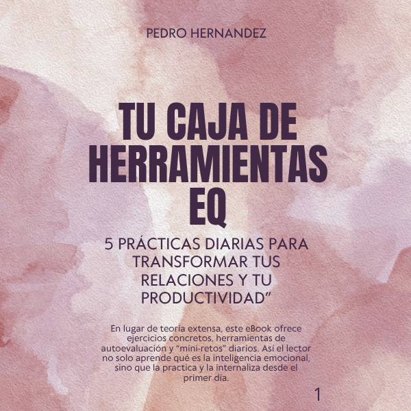 Tu Caja de Herramientas EQ: 5 Prácticas Diarias para Transformar tus Relaciones y tu Productividad
