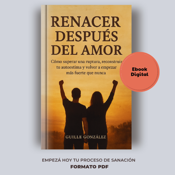 Renacer después del amor – Guía para superar una ruptura y volver a empezar.