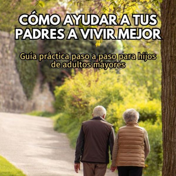 Cómo Ayudar a Tus Padres a Vivir Mejor Después de los 60 años