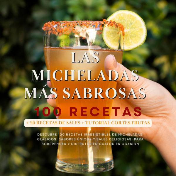 Las Micheladas más sabrosas: 100 recetas + 20 recetas de sales + tutorial cortes de frutas