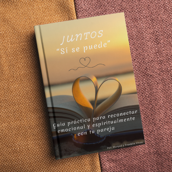 “Juntos Si se puede”. Guía práctica para reconectar emocional y espiritualmente con tu pareja.
