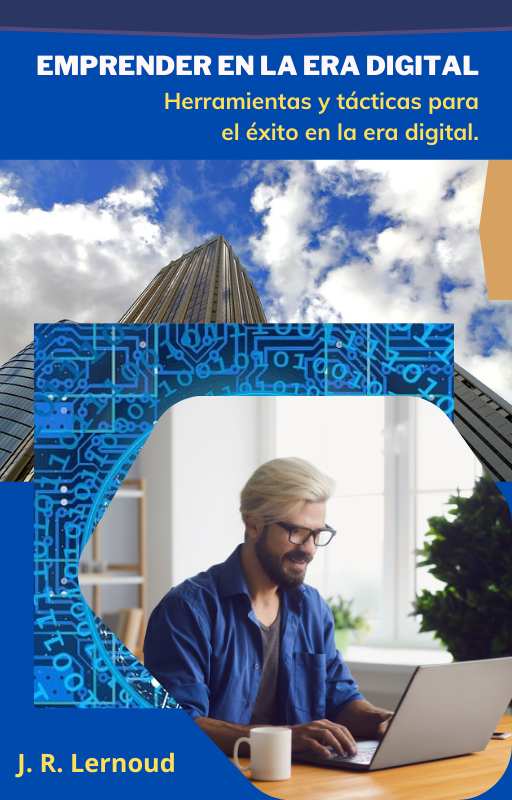 Emprender en la Era Digital - Herramientas y tácticas para el éxito en la era digital.