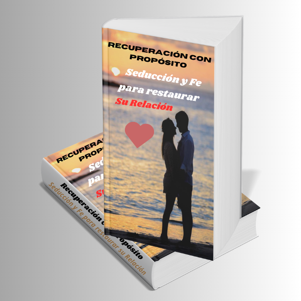 Recuperación con Propósito: Seducción y Fe para Restaurar Su Relación