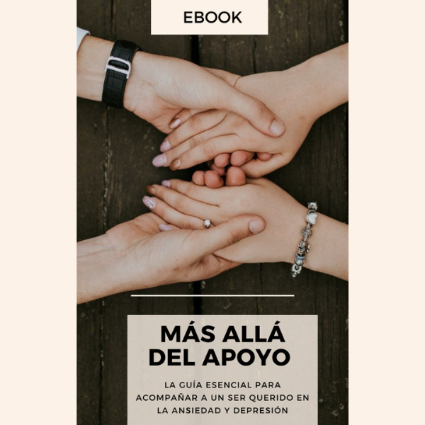 MÁS ALLA DEL APOYO: La Guía Esencial para Acompañar a un Ser Querido en la Ansiedad y Depresión