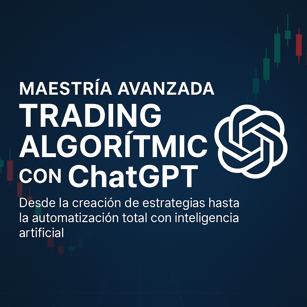Maestría Avanzada en Trading Algorítmico con ChatGPT , Desde la creación de estrategias hasta la automatización total con inteligencia artificial