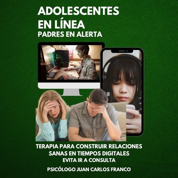 ADOLESCENTES EN LÍNEA, PADRES EN ALERTA: Terapia para Construir Relaciones Sanas en Tiempos Digitales