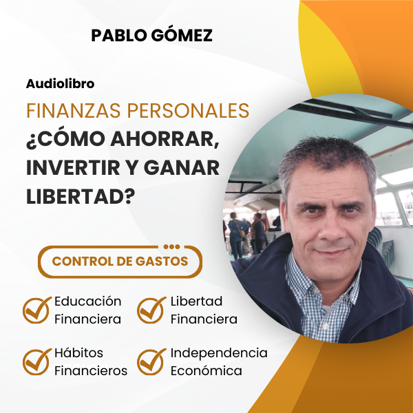 Finanzas Personales ¿Cómo Ahorrar, Invertir y Ganar Libertad?