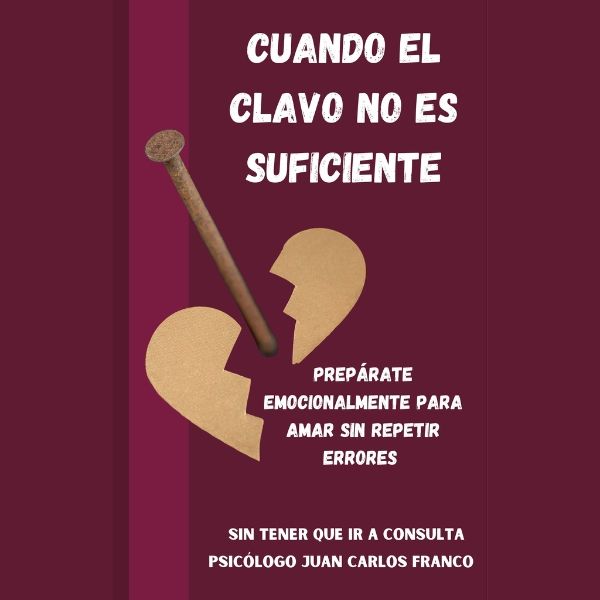 CUANDO EL CLAVO NO ES SUFICIENTE: Prepárate Emocionalmente para Amar Sin Repetir Errores