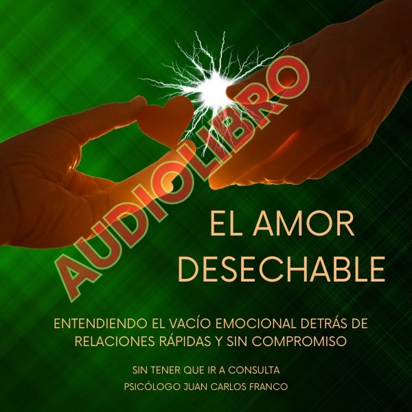 EL AMOR DESECHABLE (AUDIOLIBRO): Entendiendo el Vacío Emocional Detrás de Relaciones Rápidas y Sin Compromiso
