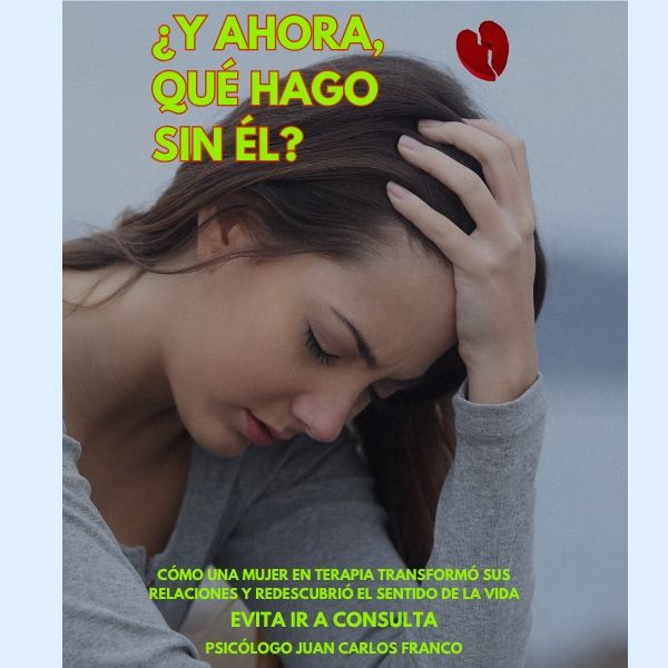 ¿Y AHORA, QUÉ HAGO SIN ÉL?: Cómo una Mujer en Terapia Transformó sus Relaciones y Redescubrió el Sentido de la Vida