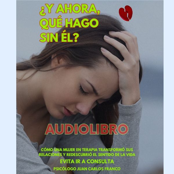 ¿Y AHORA, QUÉ HAGO SIN ÉL? (AUDIOLIBRO): Cómo una Mujer en Terapia Transformó sus Relaciones y Redescubrió el Sentido de la Vida