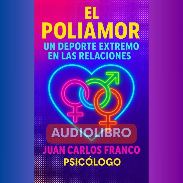 EL POLIAMOR (AUDIOLIBRO): Un Deporte Extremo en las Relaciones