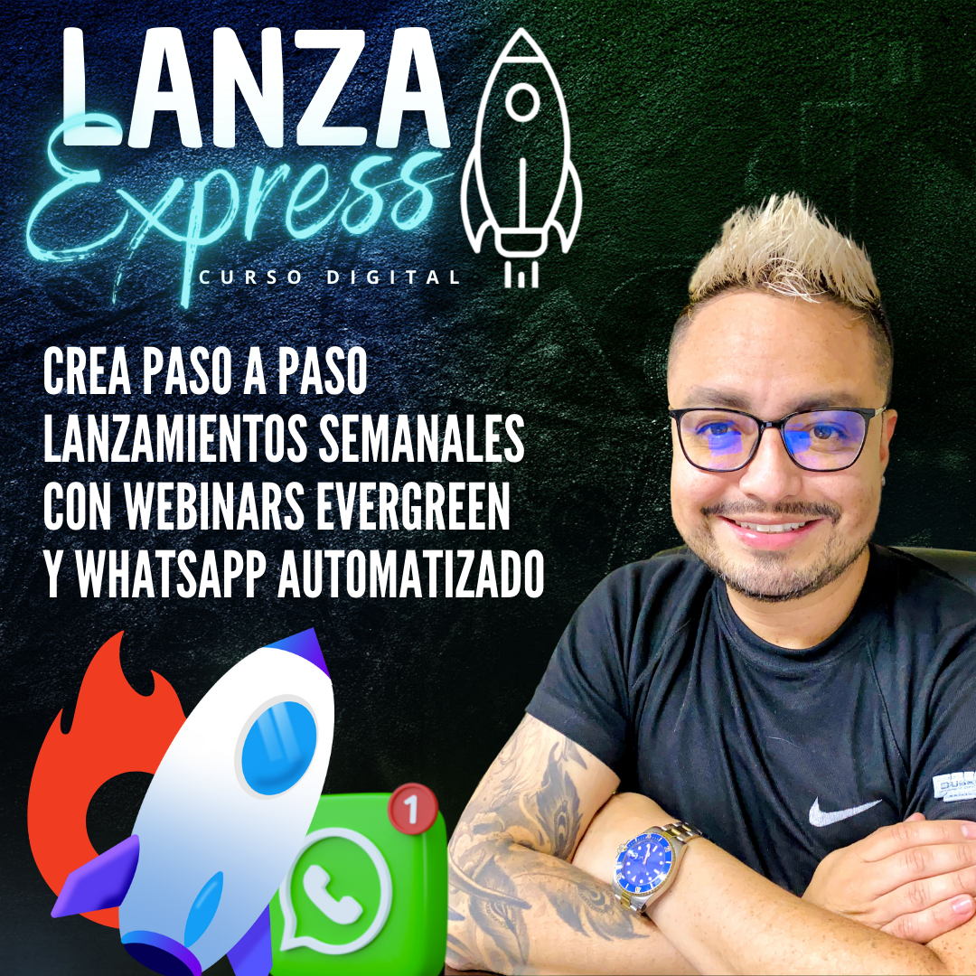 LanzaExpress (Crea paso a paso Lanzamientos Semanales con Webinars Evergreen y WhatsApp Automatizado)