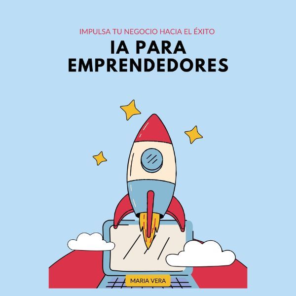 IA para Emprendedores: impulsa tu negocio hacia el éxito