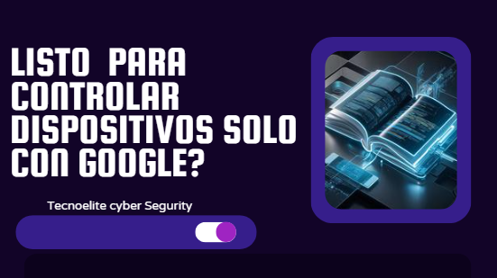 ¿todavía no sabes controlar dispositivos con Google?