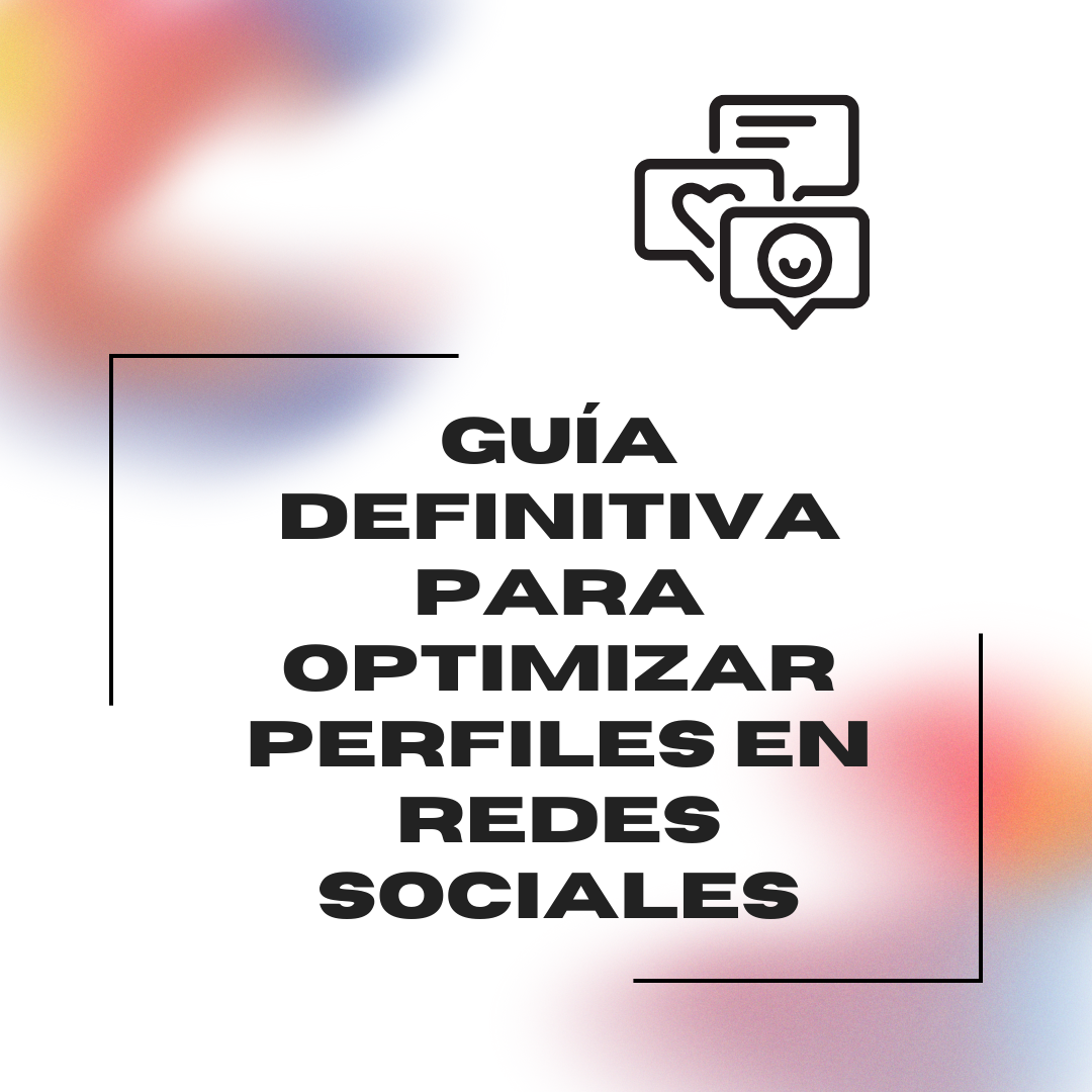 Guía Definitiva para Optimizar Perfiles en Redes Sociales