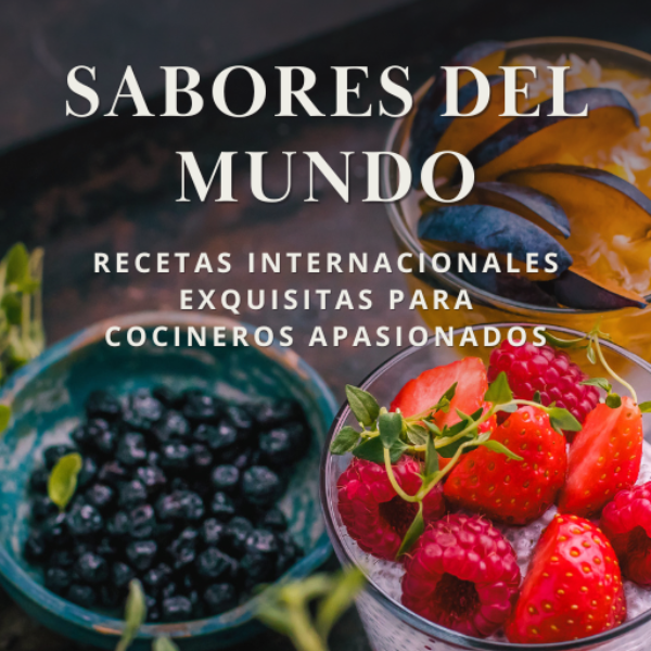 Sabores del Mundo: Recetas Internacionales Exquisitas para Cocineros Apasionados
