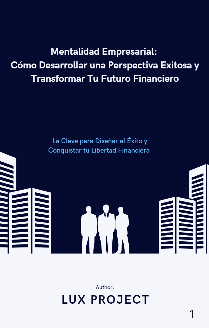 Mentalidad Empresarial: Cómo Desarrollar una Perspectiva Exitosa y Transformar Tu Futuro Financiero